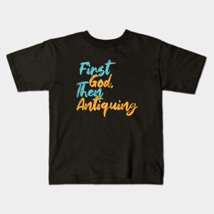 First God Then Antiquing Kids T-Shirt